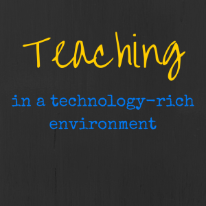 Teaching in a technology rich environment