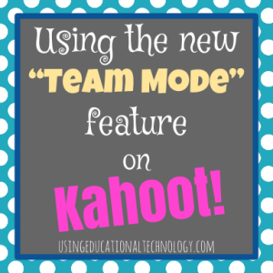 New "Team" Feature for Kahoot! - Teaching with Technology