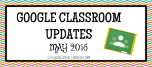 Google Classroom May update