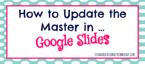 updating the master in google slides