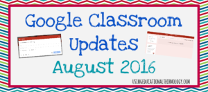 Google Classroom Updates - August 2016