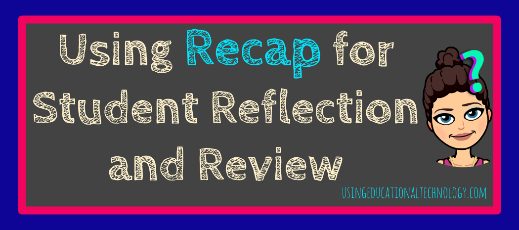 Using Recap for Student Review and Reflection - Teaching with Technology