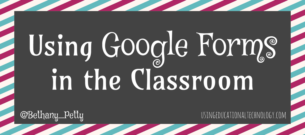 Using Google Forms in the Classroom