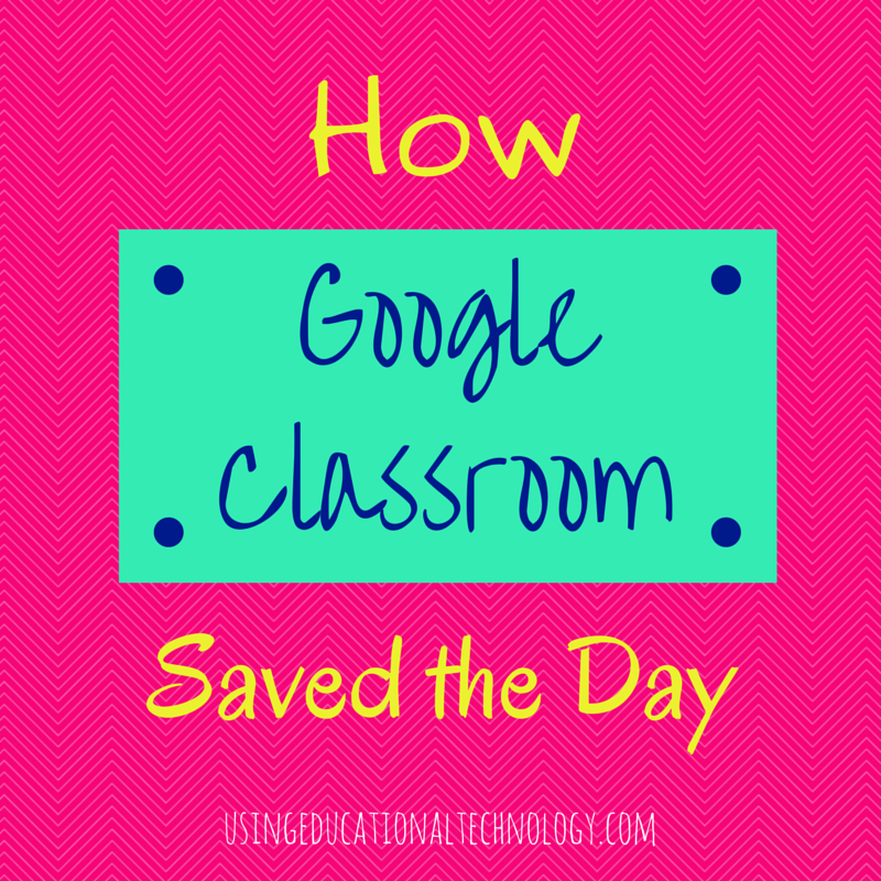 Google Classroom Saved the Day!