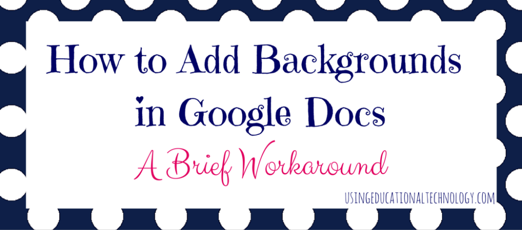 How to Add Backgrounds in Google Docs: A Workaround