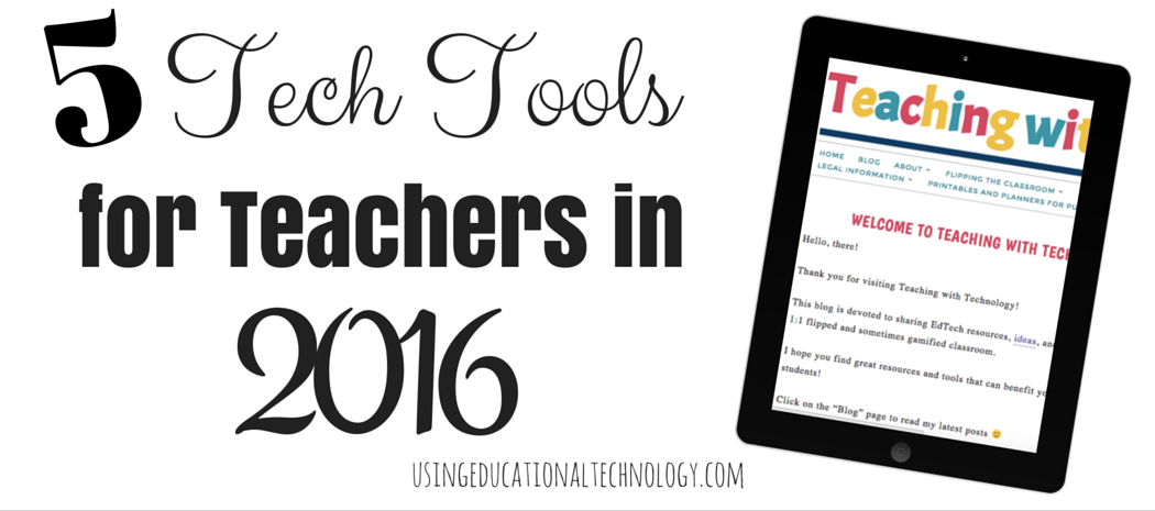 Guest Post — 5 Tech Tools for Teachers to Use in 2016