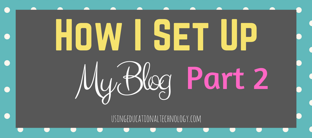 How I Set Up My Blog : Part 2