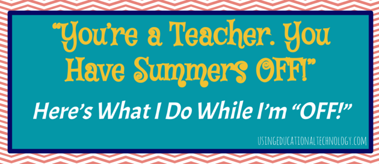 A Teacher's Summer: What I REALLY Do - Teaching with Technology