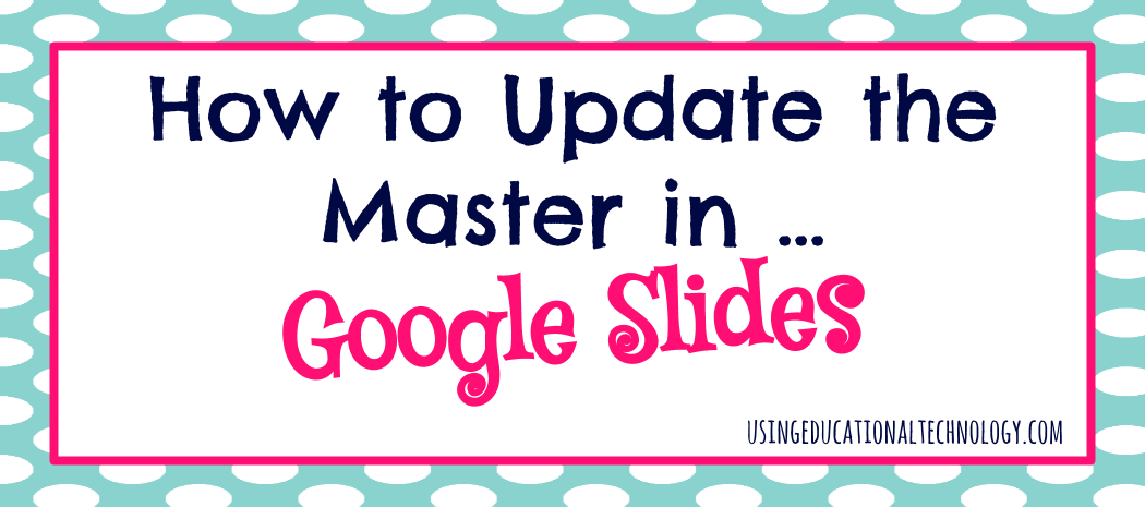 Google Slides: Updating the Master