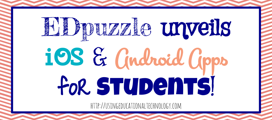 New EDpuzzle Apps for Students!
