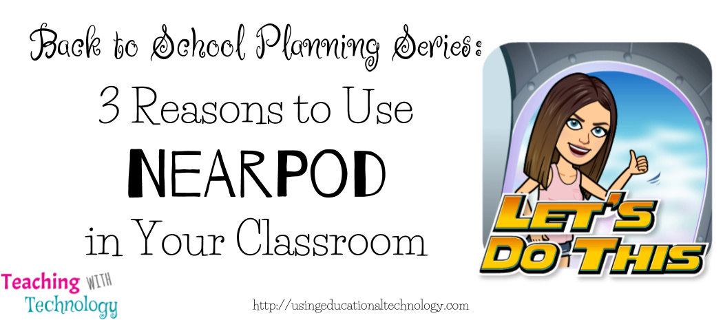Back to School Planning: 3 Reasons to Use Nearpod in Your Classroom