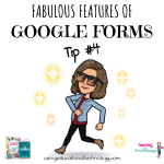 Fabulous Features of Google Forms #4 - Teaching with Technology